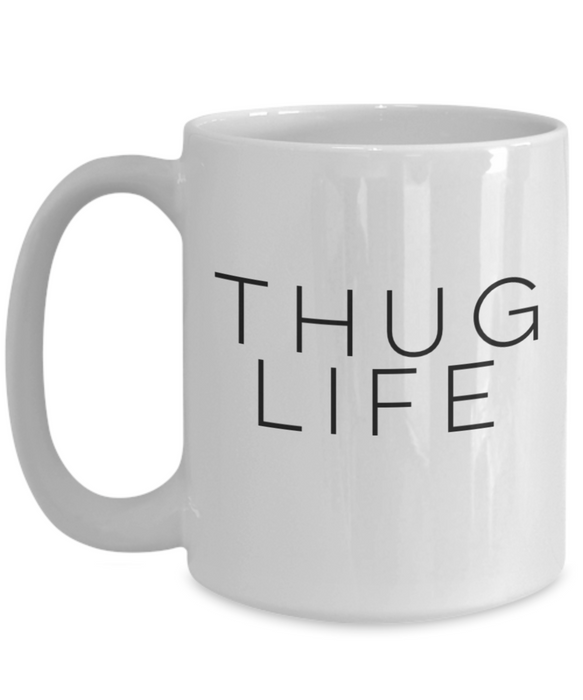 Thug Life Mug, Coffee Cup, Thug Life Coffee Mug, Coffee Mug for Him, For Her, Funny Coffee Mug