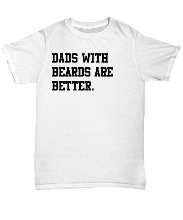 Dad Beard Gift, Funny Dad Shirt, Fathers Day Gift, Dads with beards are better, Gift for Dad, Cool Dad Shirt, New Dad Gift, Fathers Day Shirt,Funny Dad Gift