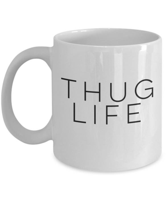 Thug Life Mug, Coffee Cup, Thug Life Coffee Mug, Coffee Mug for Him, For Her, Funny Coffee Mug