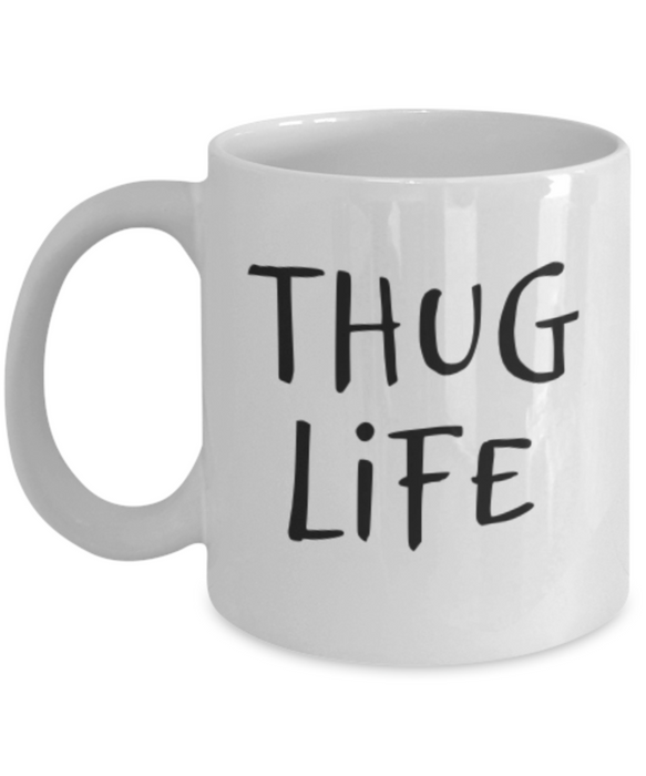 Thug Life Mug, Coffee Cup, Thug Life Coffee Mug, Funny Coffee Mug, Coffee Mug for Him, For Her