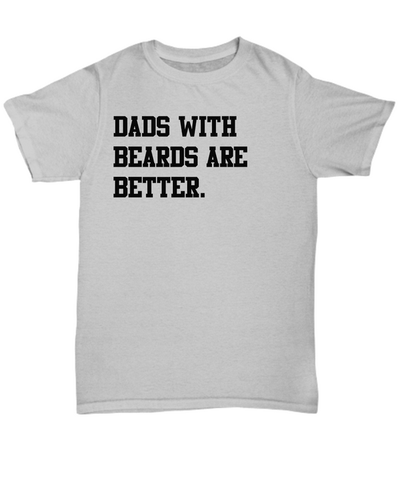 Dad Beard Gift, Funny Dad Shirt, Fathers Day Gift, Dads with beards are better, Gift for Dad, Cool Dad Shirt, New Dad Gift, Fathers Day Shirt,Funny Dad Gift