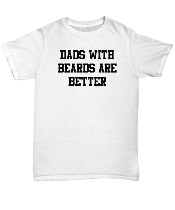 Dad Beard Gift, Funny Dad Shirt, Fathers Day Gift, Dads with beards are better, Gift for Dad, Cool Dad Shirt, New Dad Gift, Fathers Day Shirt,Funny Dad Gift