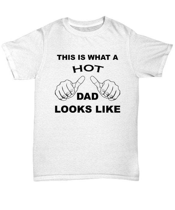 Hot Dad Shirt | This is what a hot dad looks like Mens tee shirt t-shirt tshirt Father's Day gift Funny Dad Shirt Gift for Daddy