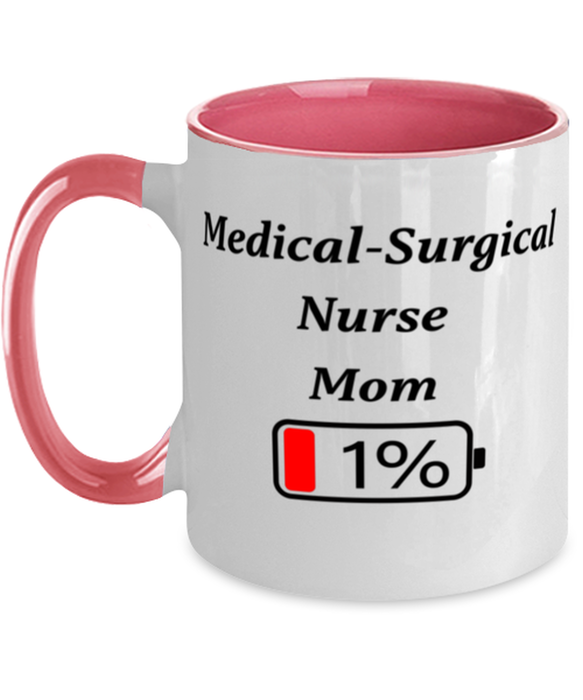 Funny Medical-Surgical Nurse Mom Coffee Mug, Gift for Medical-Surgical Nurse Mom, 1% Battery Medical-Surgical Nurse Mom, Gag Gift for Medical-Surgical Nurse Mom, Unique, Cheap, Christmas, Birthday, Nurse Week, Two Tone Pink