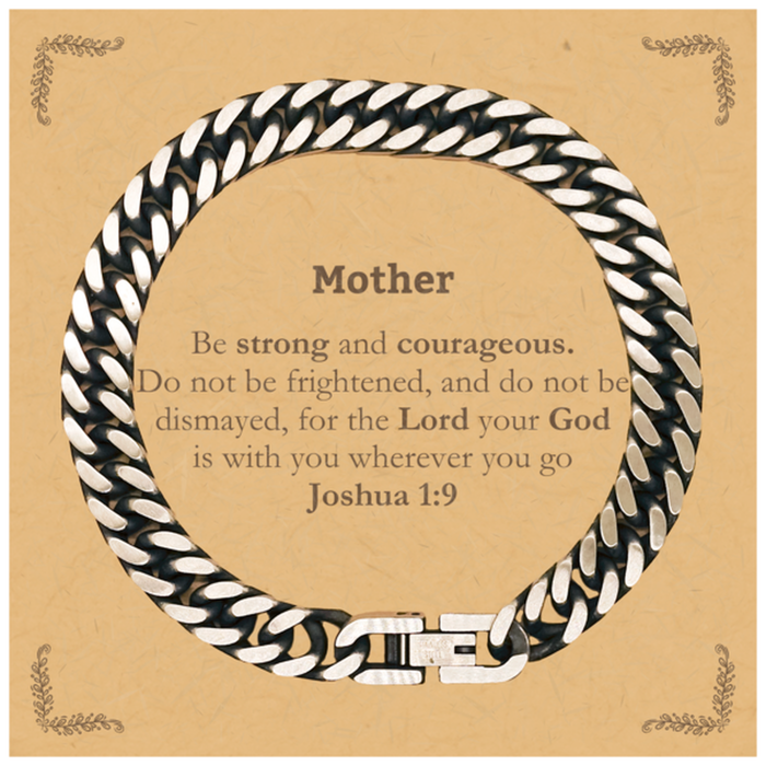 Inspirational Bible Verse Mother Cuban Link Chain Bracelet, Mother Be strong and courageous. for the Lord your God is with you wherever you go. Joshua 1:9, Chrsitmas Birthday for Mother