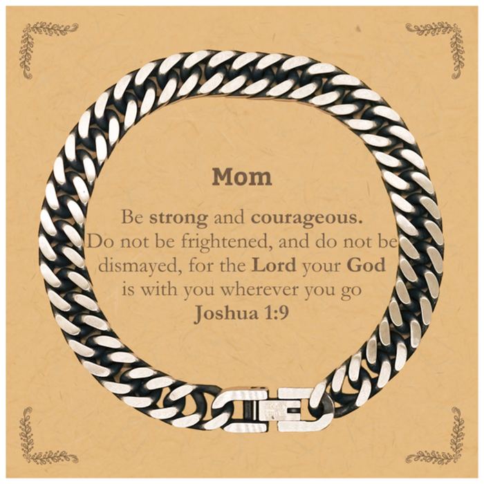 Inspirational Bible Verse Mom Cuban Link Chain Bracelet, Mom Be strong and courageous. for the Lord your God is with you wherever you go. Joshua 1:9, Chrsitmas Birthday for Mom