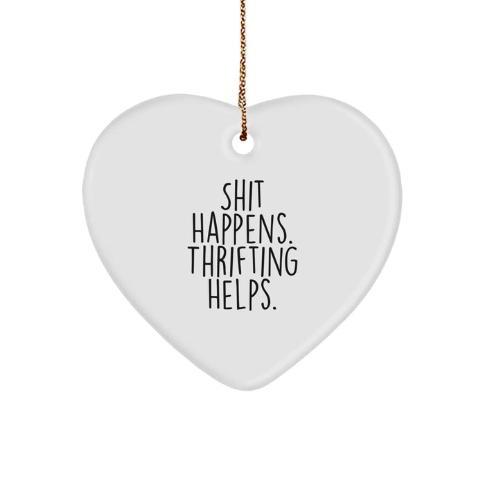 Funny Thrifting Heart Ornament Gifts from Family for Christmas Thrifting Enthusiasts, Heart Shaped Ornament, Shit Happens. Thrifting Helps. - Image 1