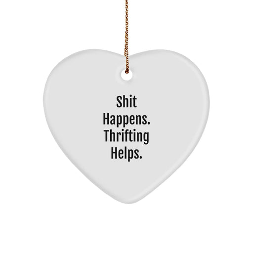 Funny Thrifting Gifts from Friends - Heart Ornament Shaped 'Shit Happens. Thrifting Helps.' for Women, Men, Coworkers, Family, Thrifting Enthusiasts Christmas Unique Gifts - Image 1
