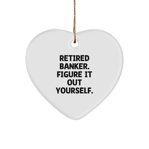 Funny Retired Banker Gifts from Men to Banker Friends on Christmas - Heart Ornament with 'Figure It Out Yourself' Quote - Image 1