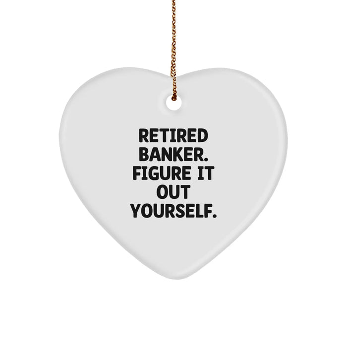 Funny Retired Banker Gifts from Men to Banker Friends on Christmas - Heart Ornament with 'Figure It Out Yourself' Quote - Image 1