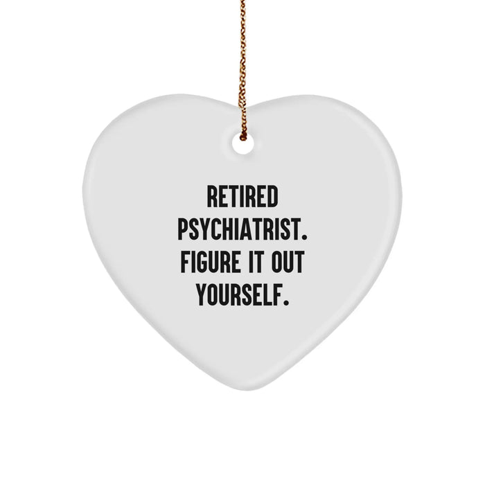 Psychiatrist Gifts from Friends - 'Retired Psychiatrist. Figure It Out Yourself.' Heart Ornament for Christmas - Image 1
