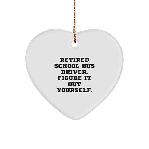 Funny School Bus Driver Gift for Christmas - 'Retired School Bus Driver. Figure It Out Yourself.' Heart Ornament from Friends for Family - Image 1