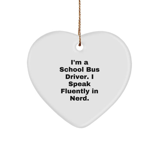Funny School Bus Driver Heart Ornament, Gifts from Friends and Family to School Bus Driver, I'm A School Bus Driver. I Speak Fluently In genius. Christmas Unique Gifts - Image 1