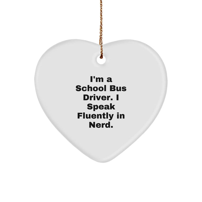 Funny School Bus Driver Heart Ornament, Gifts from Friends and Family to School Bus Driver, I'm A School Bus Driver. I Speak Fluently In genius. Christmas Unique Gifts - Image 1