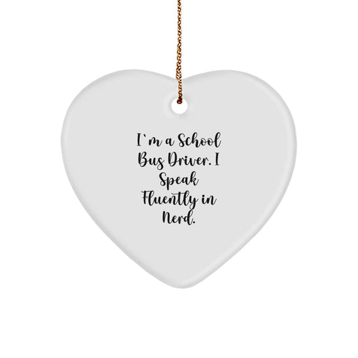 Funny School Bus Driver Gifts - Heart Ornament for Men, Women, Friends, and Coworkers - I'm A School Bus Driver. I Speak Fluently In genius. - Christmas Unique Gifts from Family - Image 1