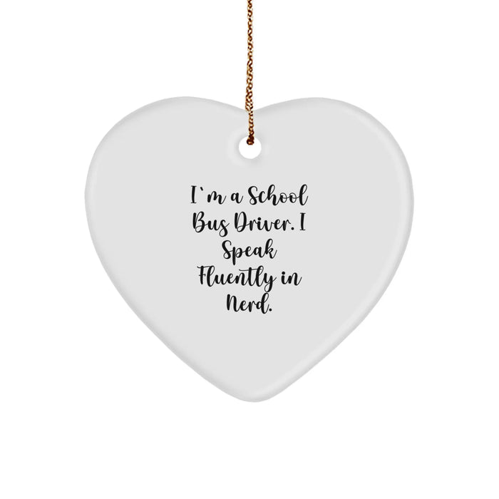 Funny School Bus Driver Gifts - Heart Ornament for Men, Women, Friends, and Coworkers - I'm A School Bus Driver. I Speak Fluently In genius. - Christmas Unique Gifts from Family - Image 1