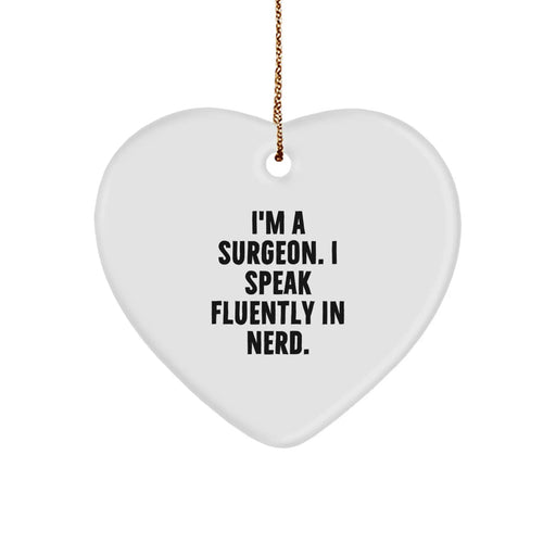 Funny Surgeon Gift, I'm A Surgeon. I Speak Fluently In genius., Heart Ornament for Christmas Unique Gifts from Friends to Surgeons - Image 1