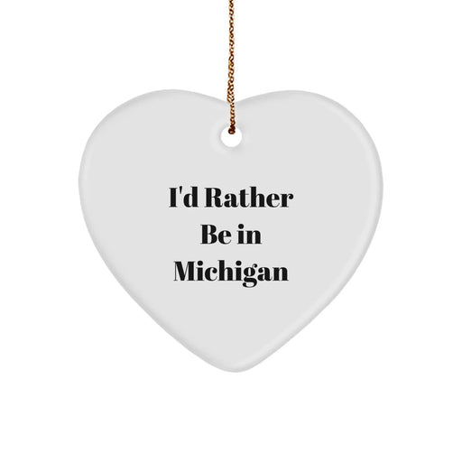 Funny Michigan Gifts, Heart Ornament Quote I'd Rather Be In Michigan, Unique Christmas Ornaments for Michigan Lovers - Image 1