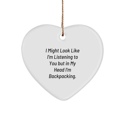 Funny Backpacking Gifts for Men, Women, Friends, Coworkers, Family - Heart Ornament with Quote 'I Might Look Like I'm Listening To You But In My Head I'm Backpacking.' - Christmas Unique Ideas - Image 1