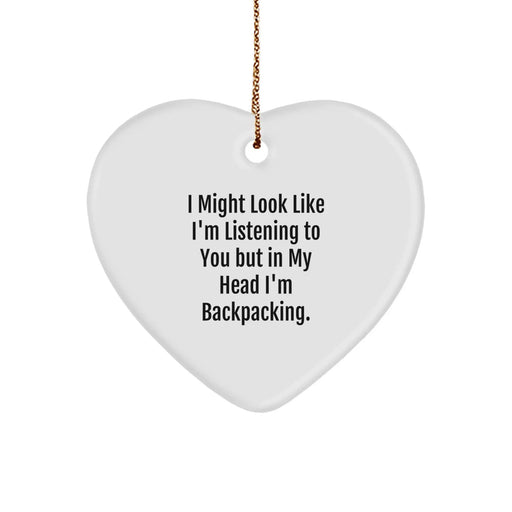 Funny Backpacking Decor Heart Ornament Gifts from Men for Women Friends Family - I Might Look Like I'm Listening To You But In My Head I'm Backpacking. - Image 1