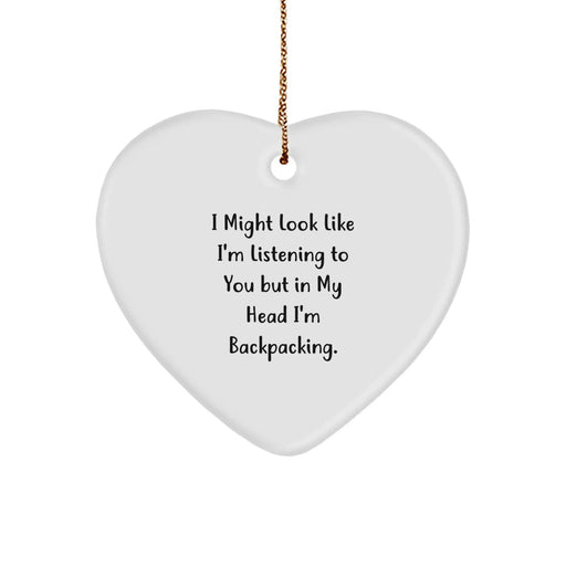 Funny Backpacking Heart Ornament Gifts from Men to Friends for Christmas, Inspirational Quote 'I Might Look Like I'm Listening', Heart Shaped Decor - Image 1