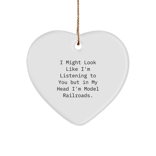 Funny Model Railroads Heart Ornament Gifts from Friends for Christmas, 'I Might Look Like I'm Listening To You But In My Head I'm Model Railroads.' - Image 1