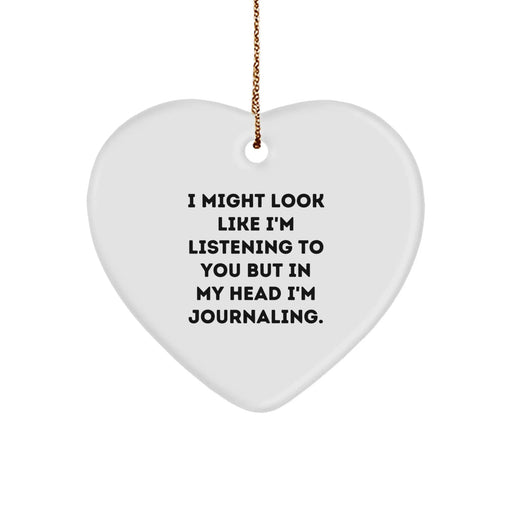 Funny Journaling Gifts from Men to Women Friends, Christmas Unique Heart Ornament, I Might Look Like I'm Listening To You But In My Head I'm Journaling. - Image 1
