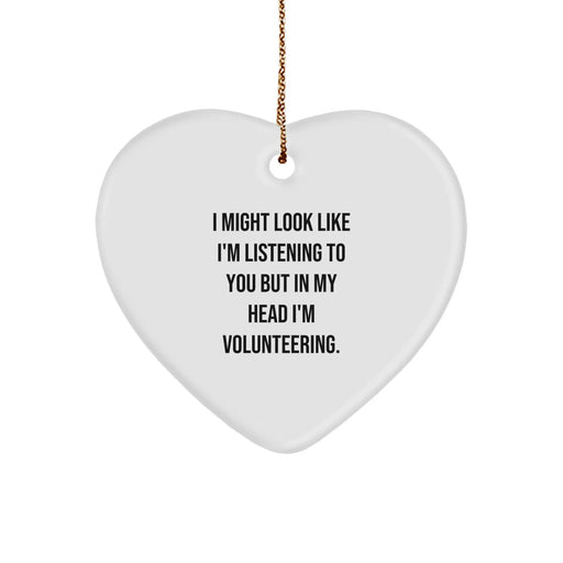 Funny Volunteering Heart Ornament Gifts for Men, Women, or Friends from I Might Look Like I'm Listening To You But In My Head I'm Volunteering. Christmas Unique Gifts - Image 1