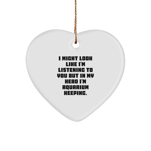 Funny Aquarium Keeping Heart Ornament Gifts from Men to Women for Christmas - I Might Look Like I'm Listening To You But In My Head I'm Aquarium Keeping. - Image 1