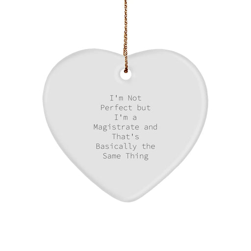 Funny Magistrate Gifts for Men from Friends - Christmas Unique Heart Ornament, 'I'm Not Perfect But I'm A Magistrate And That's Basically The Same Thing' - Image 1