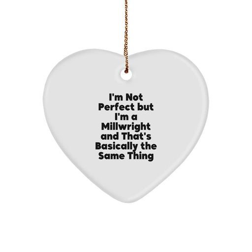 Funny Millwright Gifts, Heart Ornament for Christmas, Gifts from Men to Millwright Friends and Family, I'm Not Perfect Quote Decor - Image 1