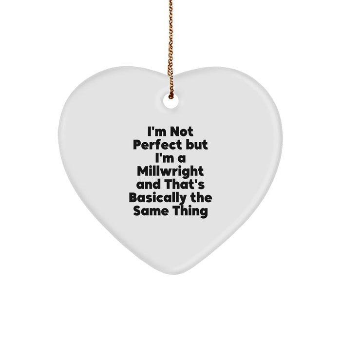 Funny Millwright Gifts, Heart Ornament for Christmas, Gifts from Men to Millwright Friends and Family, I'm Not Perfect Quote Decor - Image 1