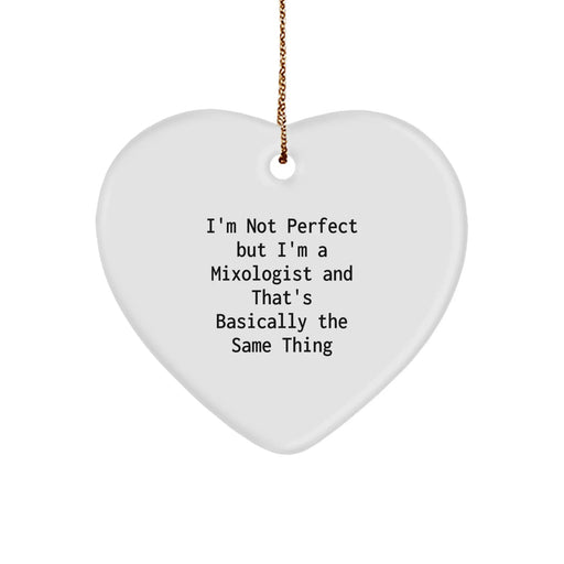 Funny Mixologist Gifts from Men for Christmas Unique Gifts - Heart Ornament, I'm Not Perfect But I'm A Mixologist And That's Basically The Same Thing - Image 1