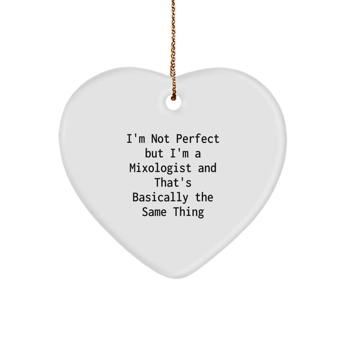 Funny Mixologist Gifts from Men for Christmas Unique Gifts - Heart Ornament, I'm Not Perfect But I'm A Mixologist And That's Basically The Same Thing - Image 1