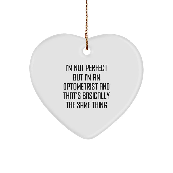 Funny Optometrist Gifts, Heart Ornament, I'm Not Perfect But I'm An Optometrist And That's Basically The Same Thing, Gifts from Women to Men for Optometrist - Image 1