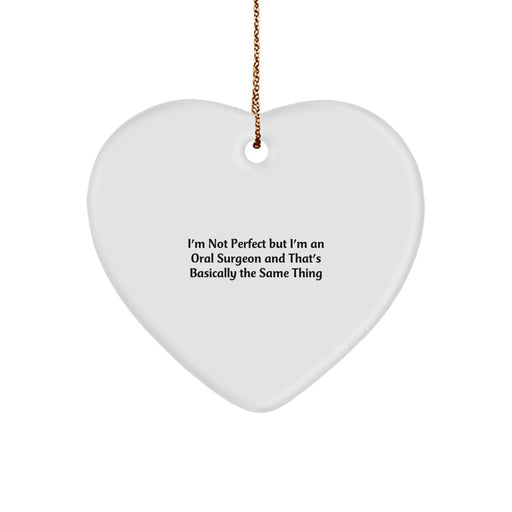 Funny Oral Surgeon Gifts from Men Friends for Christmas Unique Heart Ornament with 'I'm Not Perfect But I'm An Oral Surgeon And That's Basically The Same Thing' Quote - Image 1