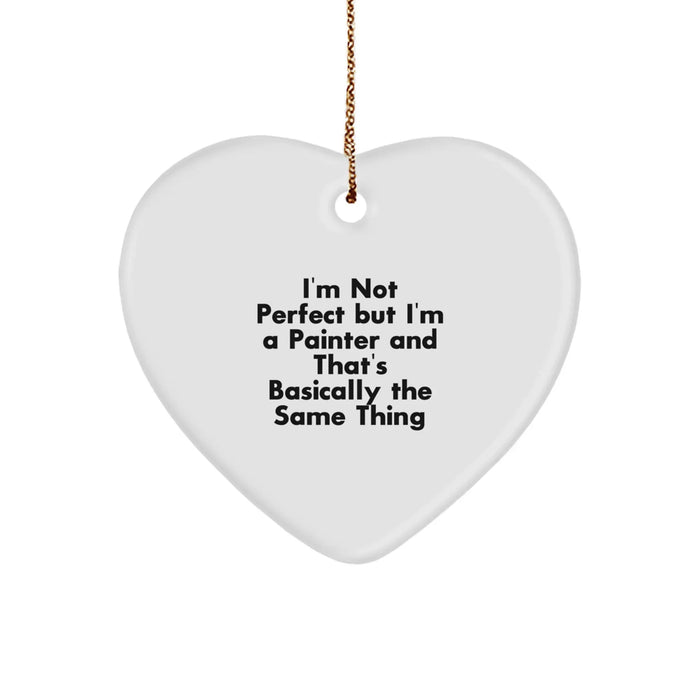 Funny Painter Gifts for Him, Heart Ornament with 'I'm Not Perfect But I'm A Painter And That's Basically The Same Thing' Quote, Christmas Unique Gifts from Friends - Image 1