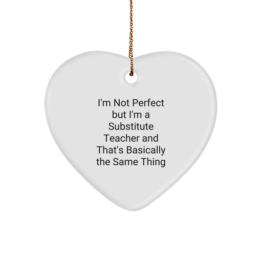 Funny Substitute Teacher Heart Ornament, Gifts for Men or Women, 'I'm Not Perfect But I'm A Substitute Teacher' Christmas Unique Gifts from Coworkers - Image 1