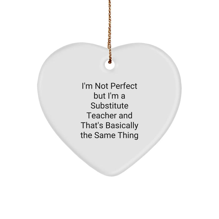 Funny Substitute Teacher Heart Ornament, Gifts for Men or Women, 'I'm Not Perfect But I'm A Substitute Teacher' Christmas Unique Gifts from Coworkers - Image 1