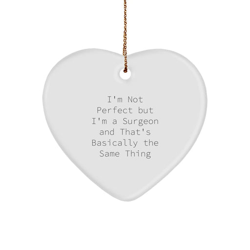 Funny Surgeon Gifts for Men from Friends, Heart Ornament Quote I'm Not Perfect But I'm A Surgeon And That's Basically The Same Thing for Christmas Unique Gifts - Image 1