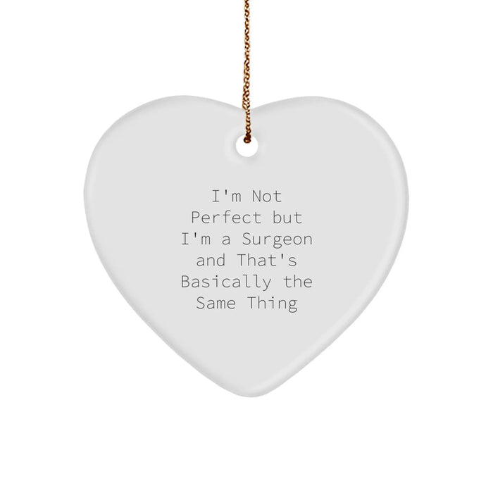 Funny Surgeon Gifts for Men from Friends, Heart Ornament Quote I'm Not Perfect But I'm A Surgeon And That's Basically The Same Thing for Christmas Unique Gifts - Image 1