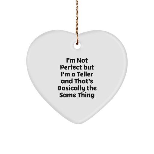 Funny Teller Gifts, Heart Ornament for Teller, I'm Not Perfect But I'm A Teller And That's Basically The Same Thing, Gifts from Friends to Family, Christmas Unique Decorations - Image 1