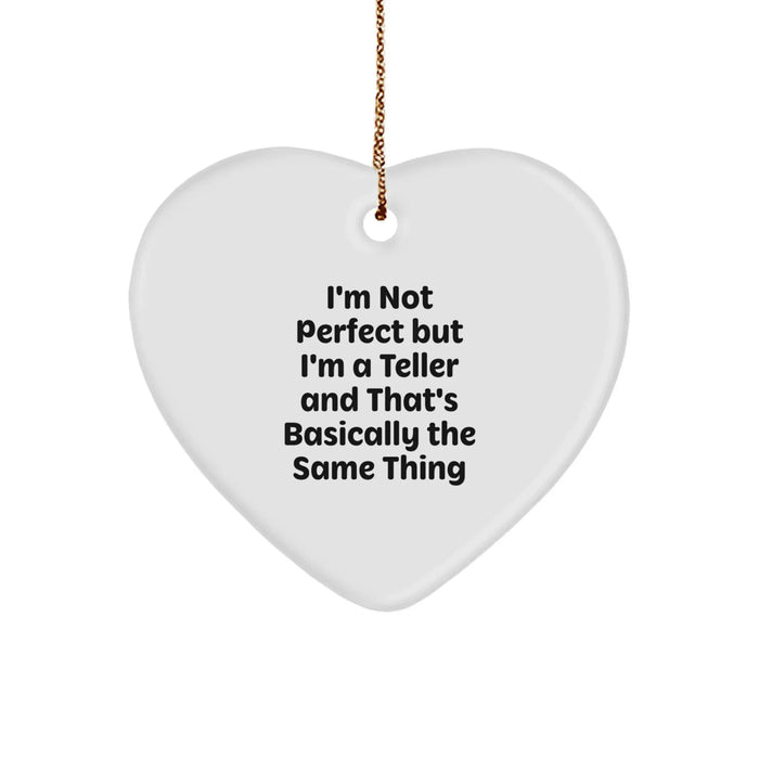 Funny Teller Gifts, Heart Ornament for Teller, I'm Not Perfect But I'm A Teller And That's Basically The Same Thing, Gifts from Friends to Family, Christmas Unique Decorations - Image 1