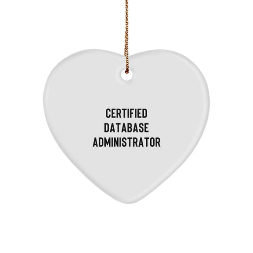 Certified Database Administrator Funny Quote Heart Ornament Gifts from Friends for Christmas - Image 1
