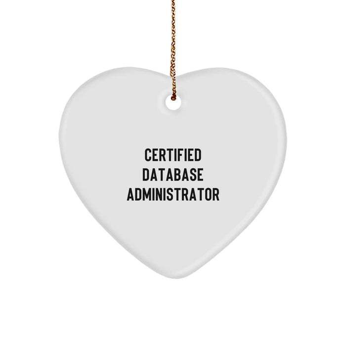 Certified Database Administrator Funny Quote Heart Ornament Gifts from Friends for Christmas - Image 1