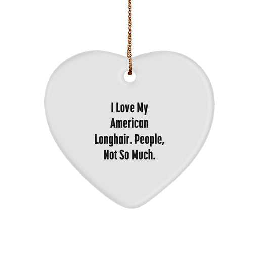 American Longhair Cat Funny Heart Ornament, I Love My American Longhair, People Not So Much Gifts from Friends, Christmas Unique Gifts for American Longhair Cat - Image 1