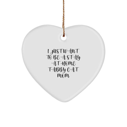 Funny Tabby Cat Mom Gifts from Friends, Unique Heart Ornament for Christmas, 'I Just Want To Be A Stay At Home Tabby Cat Mom' Quote, Gift for Tabby Cat Lovers - Image 1