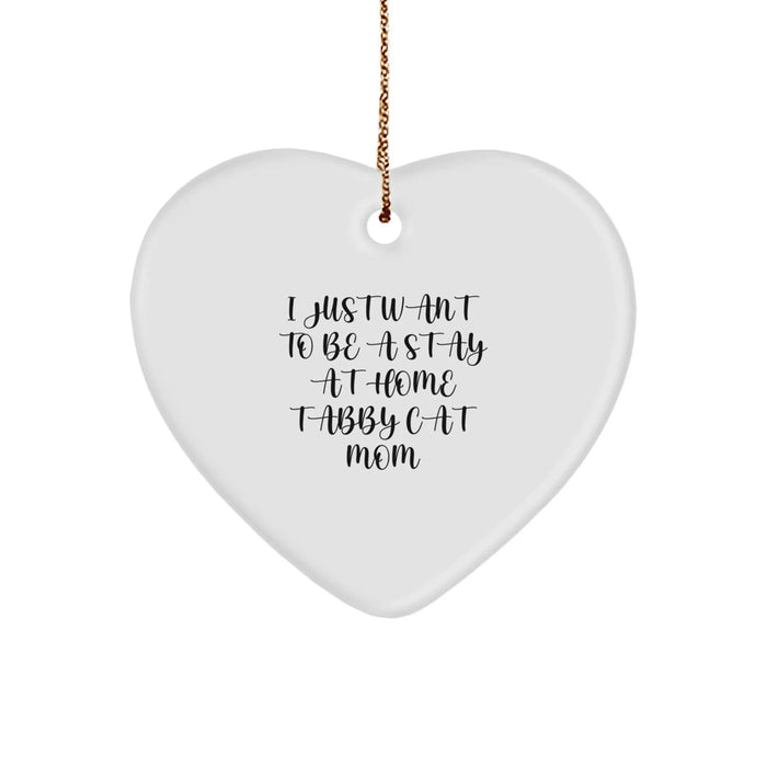 Funny Tabby Cat Mom Gifts from Friends, Unique Heart Ornament for Christmas, 'I Just Want To Be A Stay At Home Tabby Cat Mom' Quote, Gift for Tabby Cat Lovers - Image 1