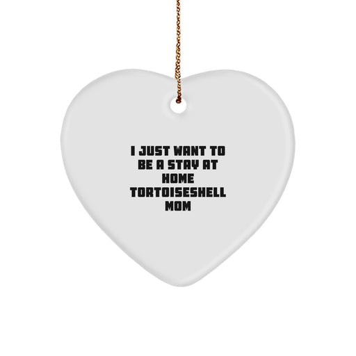 Funny Tortoiseshell Cat Gifts from Friends for Christmas Unique Ornament, Heart-Shaped Mom Quote, Gifts for Tortoiseshell Cat Lovers, Stay At Home Mom - Image 1