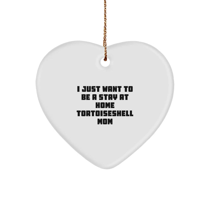Funny Tortoiseshell Cat Gifts from Friends for Christmas Unique Ornament, Heart-Shaped Mom Quote, Gifts for Tortoiseshell Cat Lovers, Stay At Home Mom - Image 1